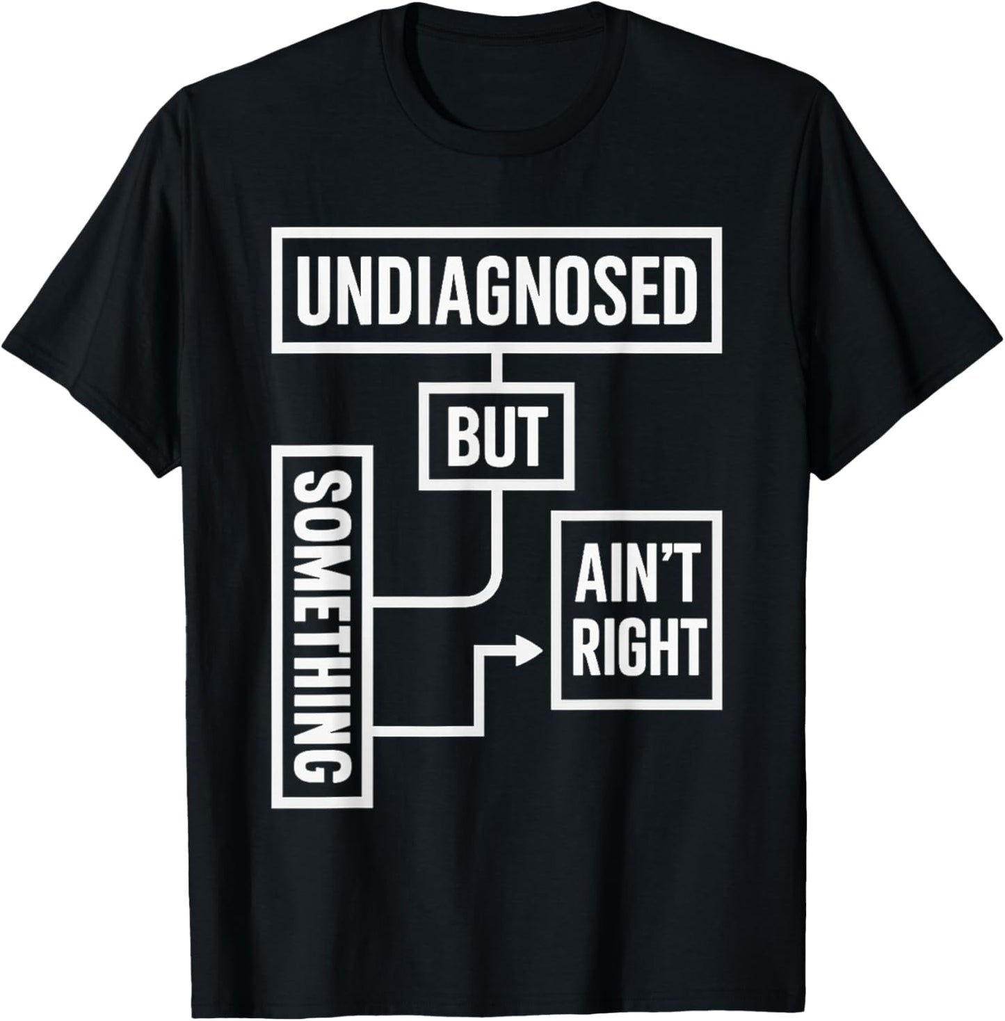 Undiagnosed But Something Ain't Right Funny Saying T-Shirt - T-Shirt | Black