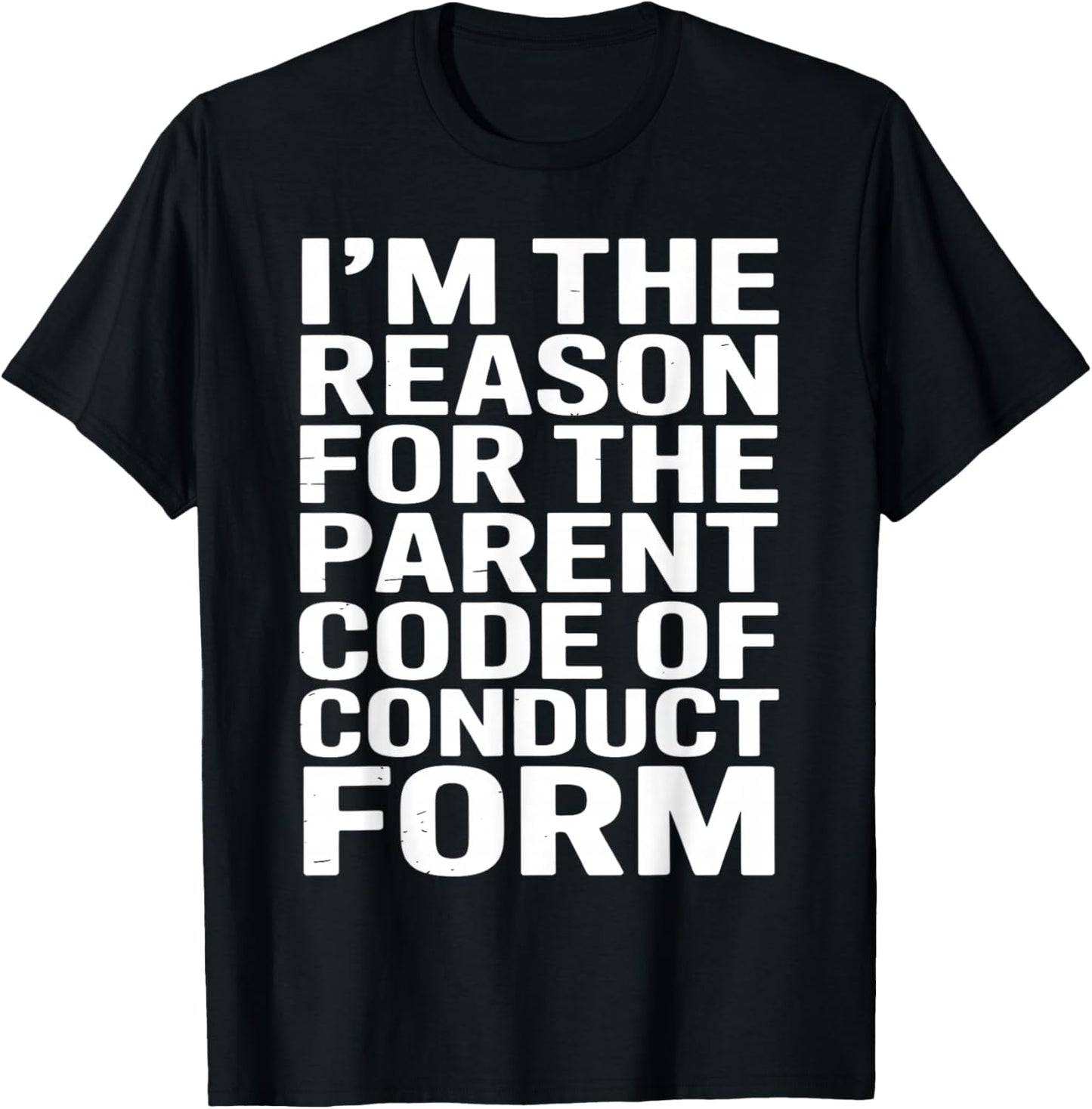 I’m The Reason for The Parent Code of Conduct Form T-Shirt - T-Shirt | Black