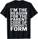 I’m The Reason for The Parent Code of Conduct Form T-Shirt - T-Shirt | Black