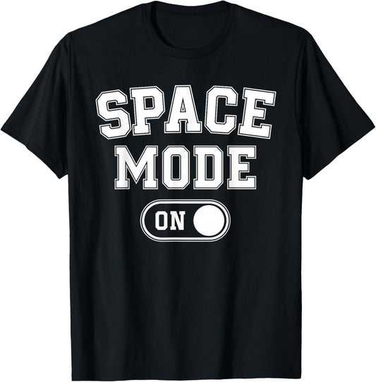 Space Mode On Funny Astronaut Gift Scientist Lover Engineer T-Shirt - T-Shirt | Black