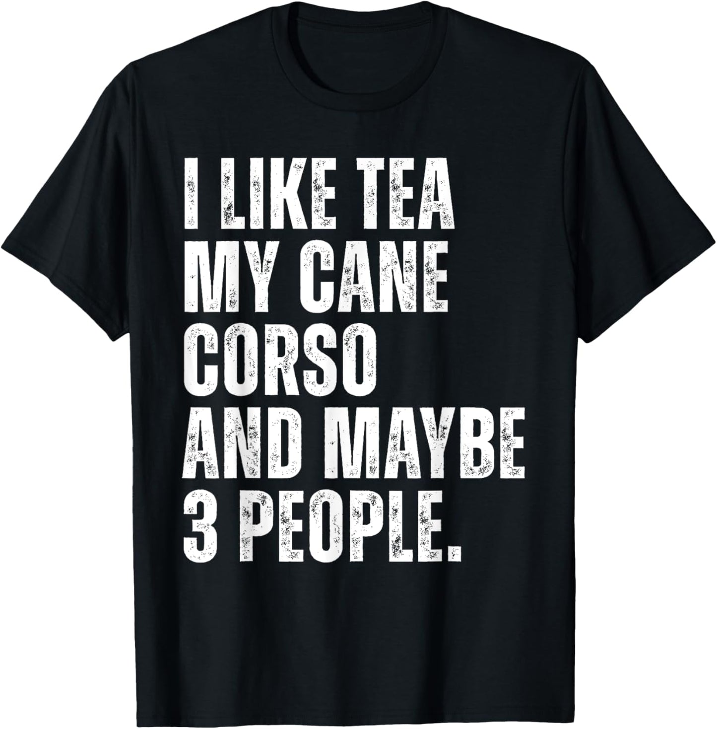 I Like Tea My Cane Corso Dog Owner Tea Lover Funny Quote T-Shirt - T-Shirt | Black