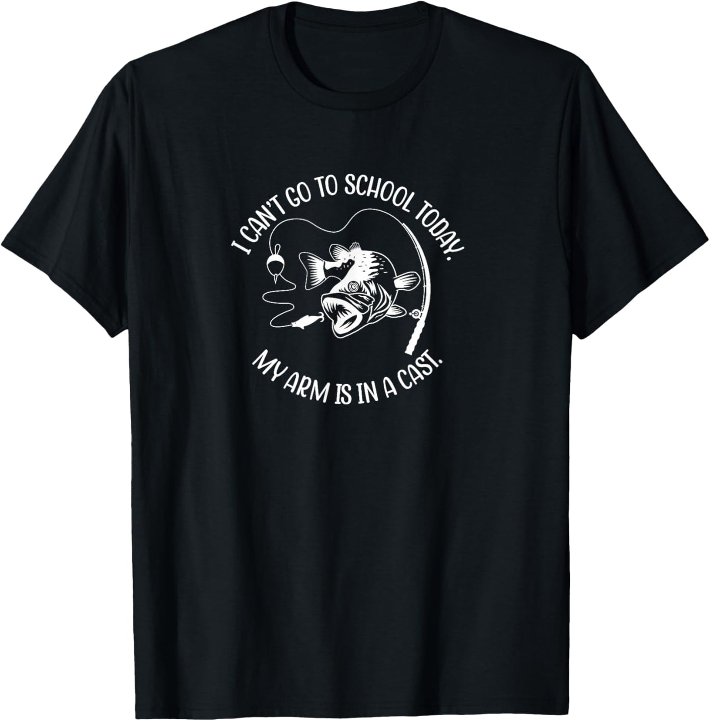 I Can't Go to School Today My Arm is in a Cast/Fun Fishing T-Shirt - T-Shirt | Black