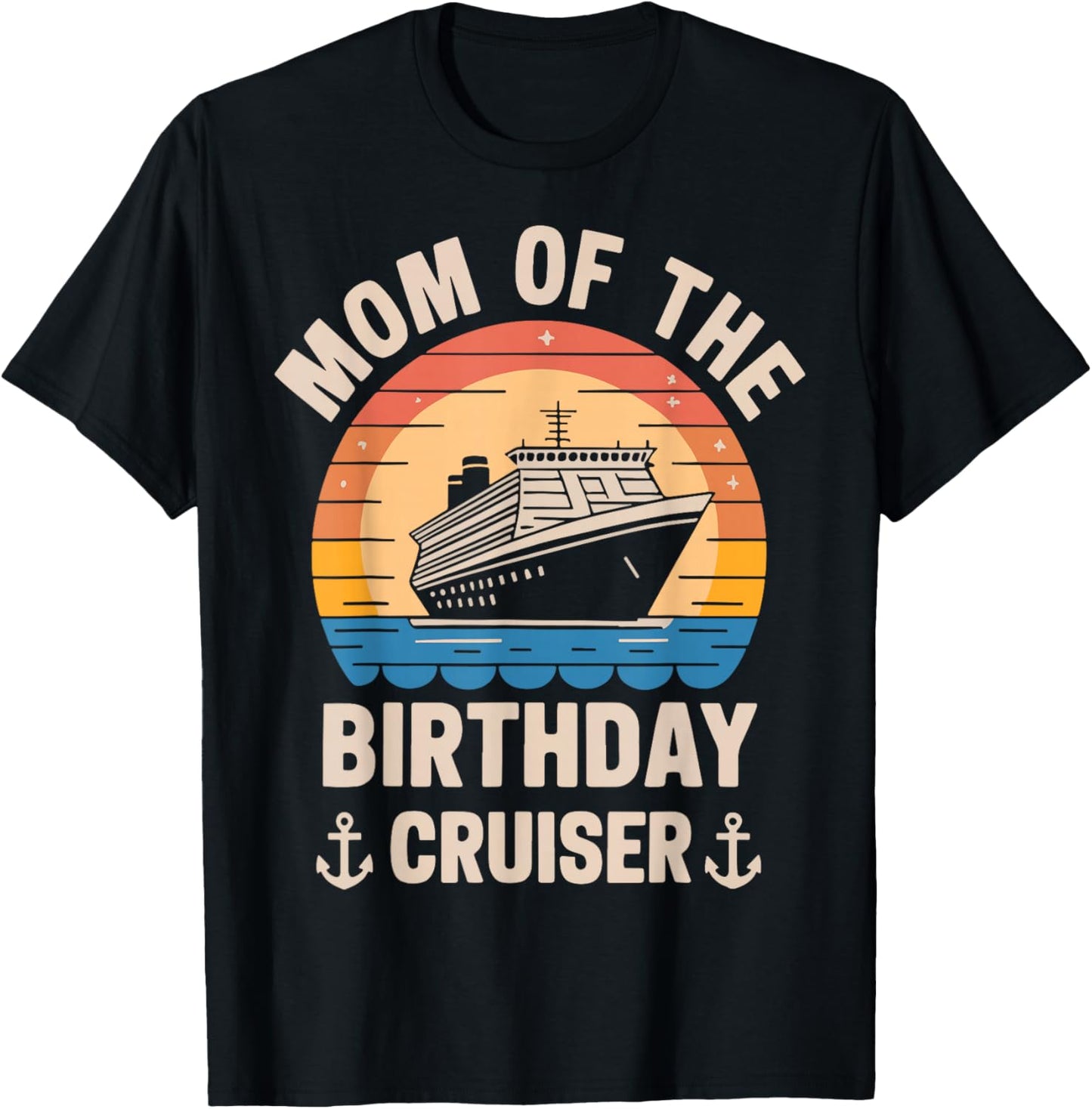 Mom Of The Birthday Cruiser Funny Cruise Birthday Trip Lover T-Shirt - T-Shirt | Black