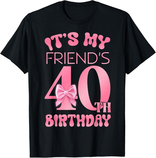 It's My Friend's 40th Birthday Girl Pink Party Themes T-Shirt - T-Shirt | Black