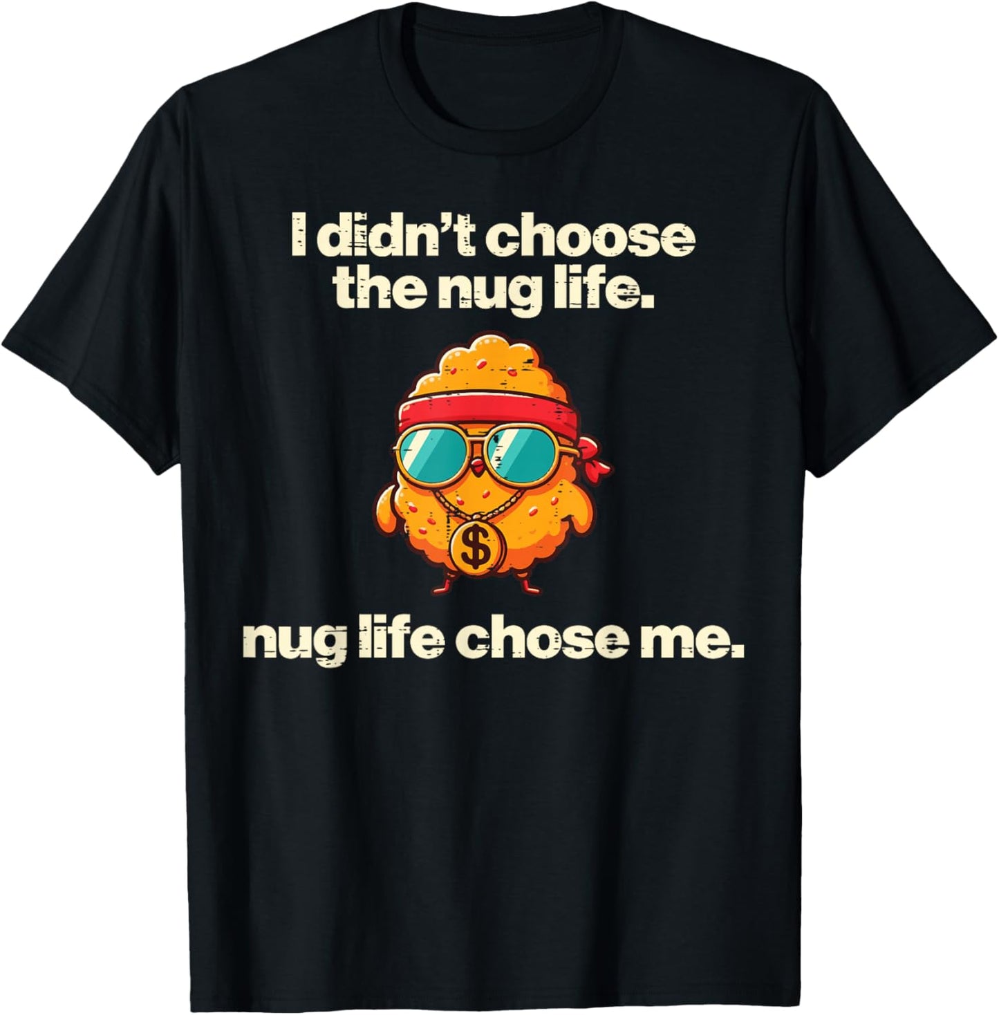 I Didnt Choose Nug Life Nugget Funny Saying Kids Men Women T-Shirt - T-Shirt | Black