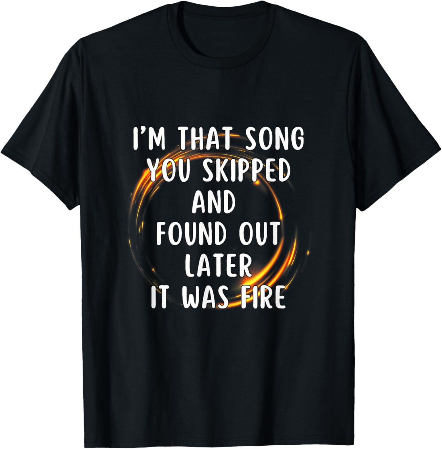 I'm That Song You Skipped T-Shirt - T-Shirt | Black
