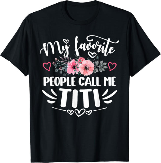 My Favorite People Call Me Titi Funny Mother's Day T-Shirt - T-Shirt | Black