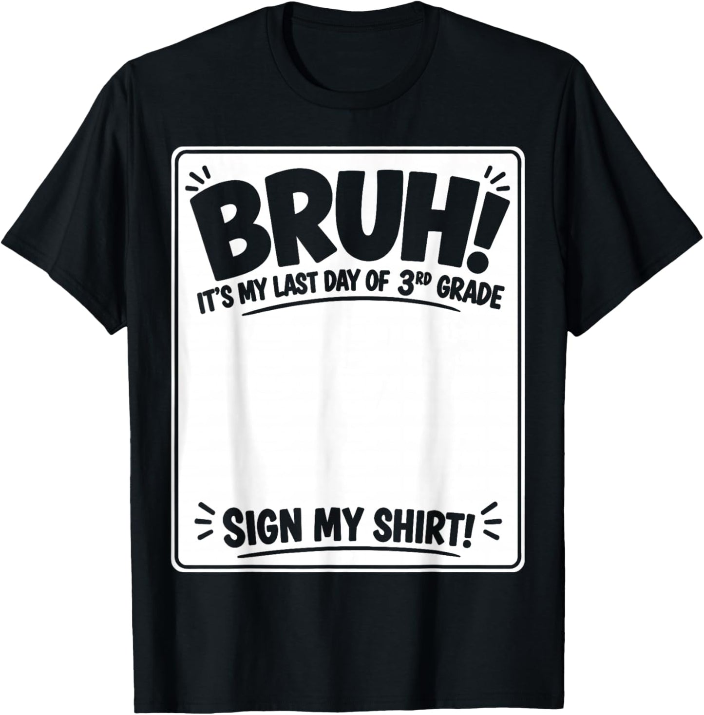Student Signature Bruh It's My Last Day of 3rd Grade Sign My T-Shirt - T-Shirt | Black