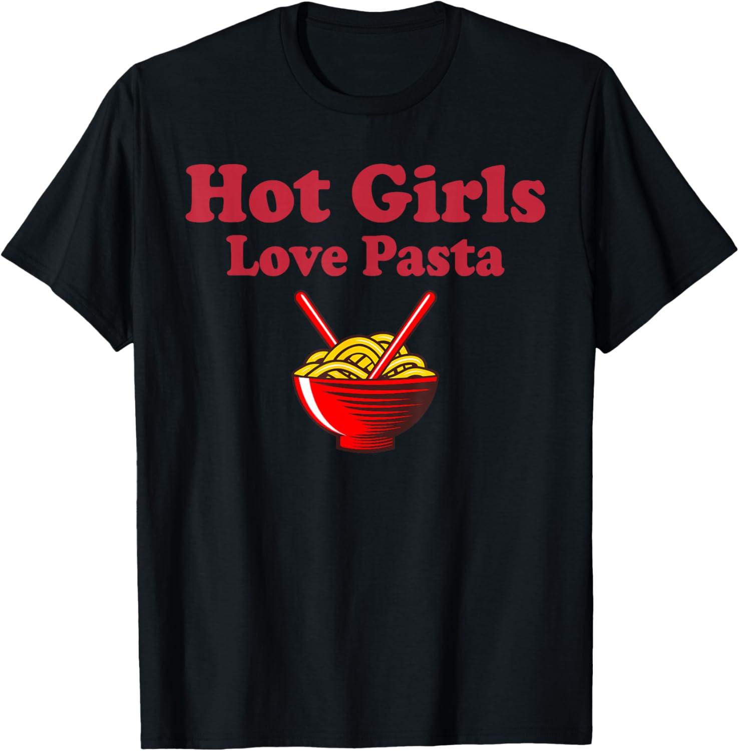 Cute Pasta Shirt Hot Girls Love Pasta Funny Pasta Lovers T-Shirt - T-Shirt | Black