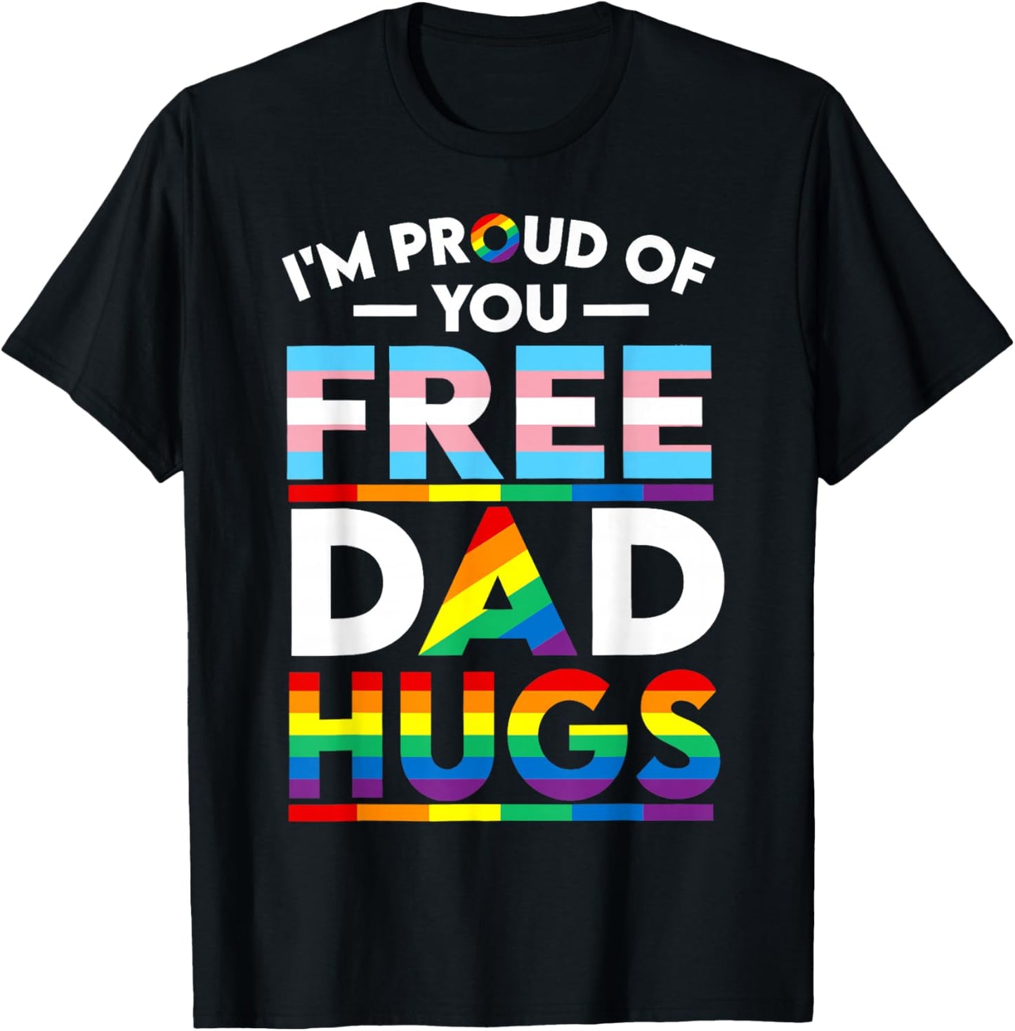 Free Dad Hugs I'm Proud of You LGBTQ Pride Month Ally T-Shirt - T-Shirt | Black