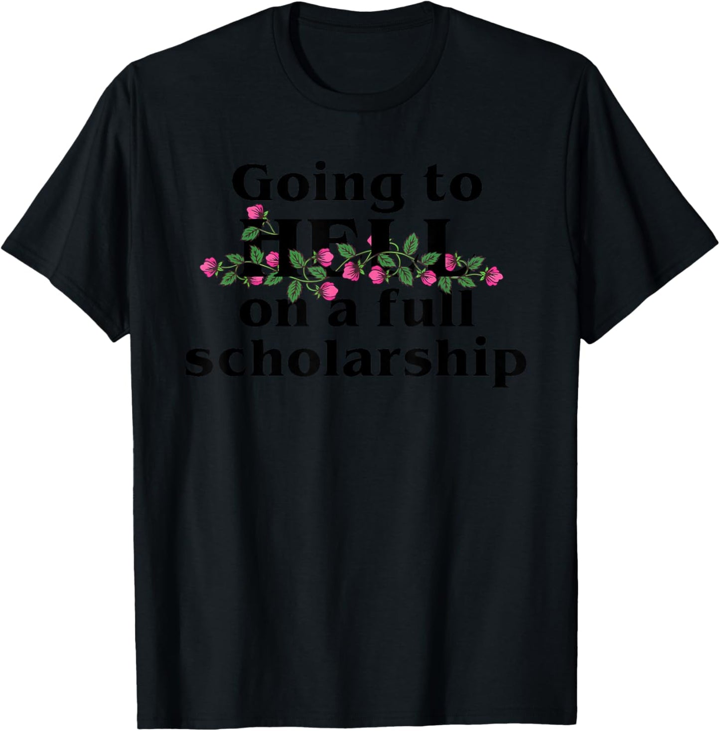 Going to HELL on a full scholarship T-Shirt - T-Shirt | Black