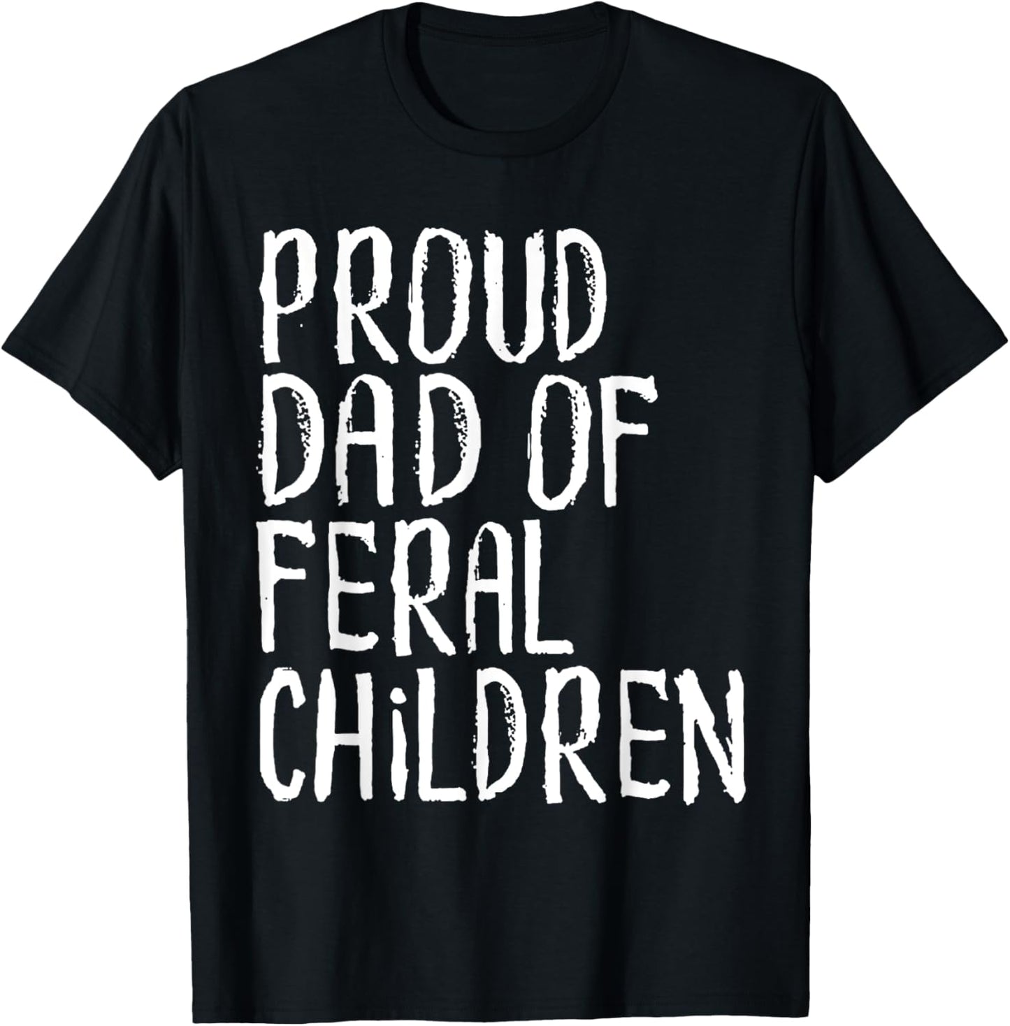 Proud Dad Of Feral Children Funny Dad Saying T-Shirt - T-Shirt | Black