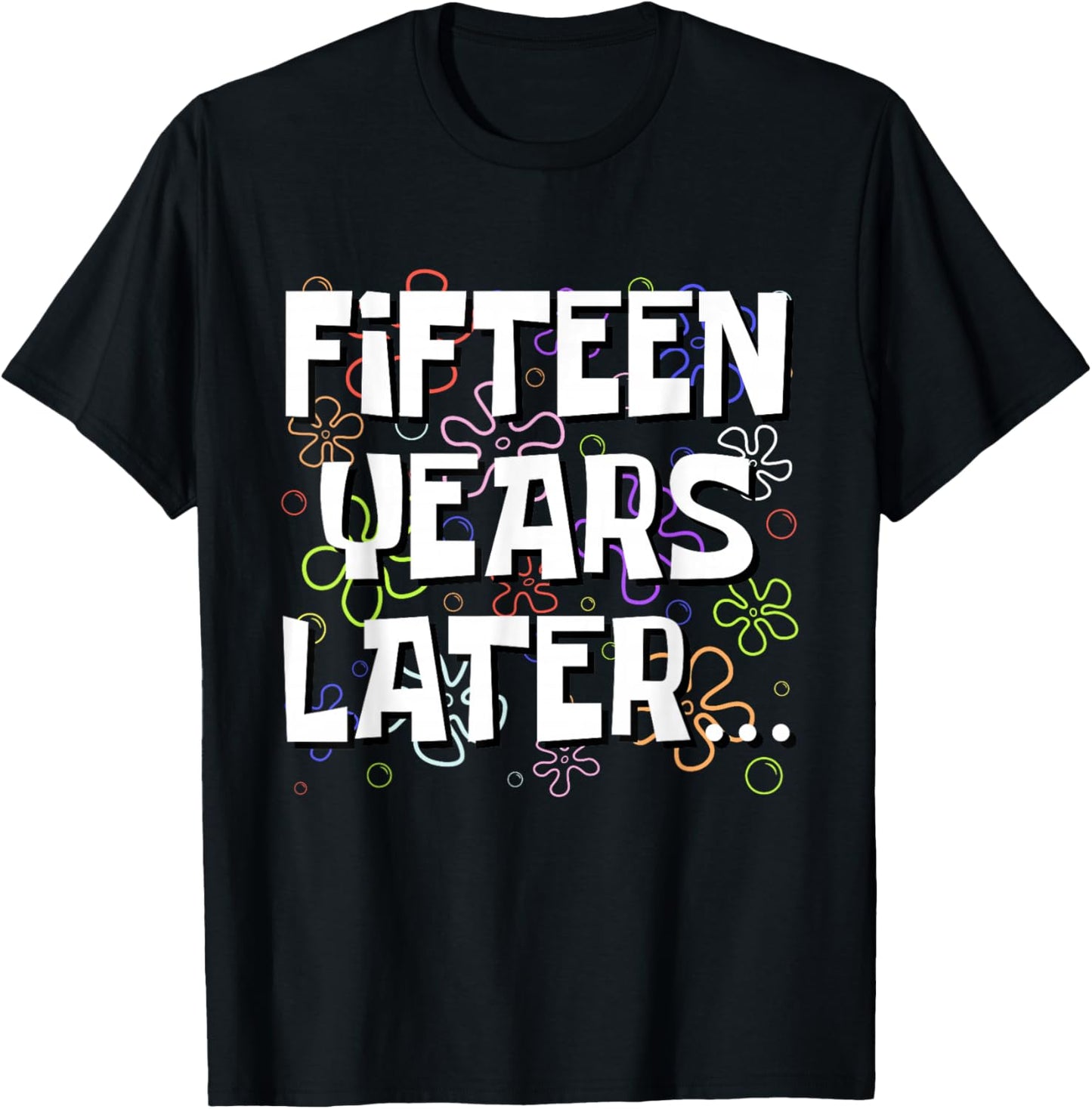 Fifteen Years Later Funny Meme 15 Year Old 15th Birthday T-Shirt - T-Shirt | Black