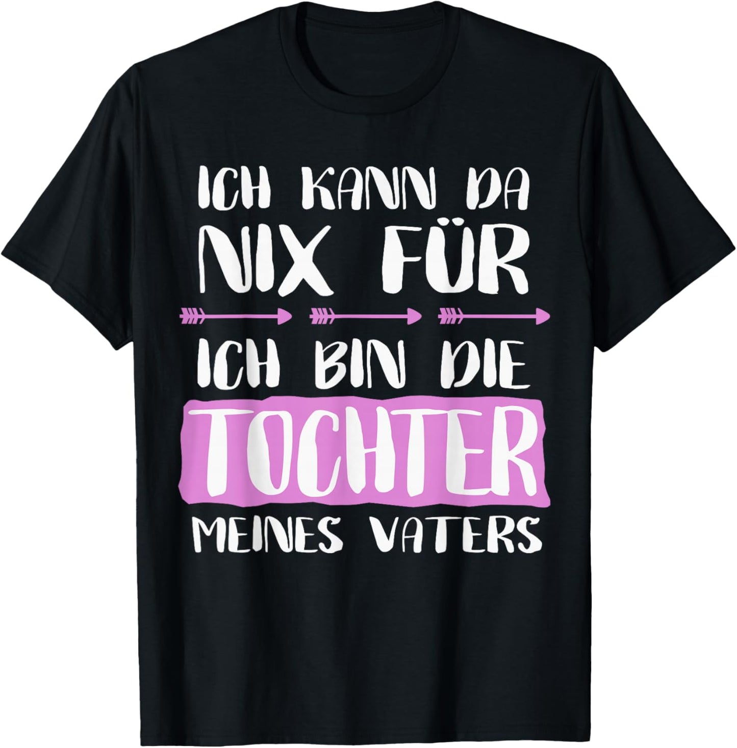 with German Text "Ich Kann Da Nix Für Bin Die Tochter Meines Vaters" T-Shirt - T-Shirt | Black