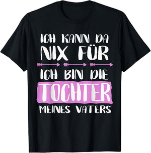 with German Text "Ich Kann Da Nix Für Bin Die Tochter Meines Vaters" T-Shirt - T-Shirt | Black