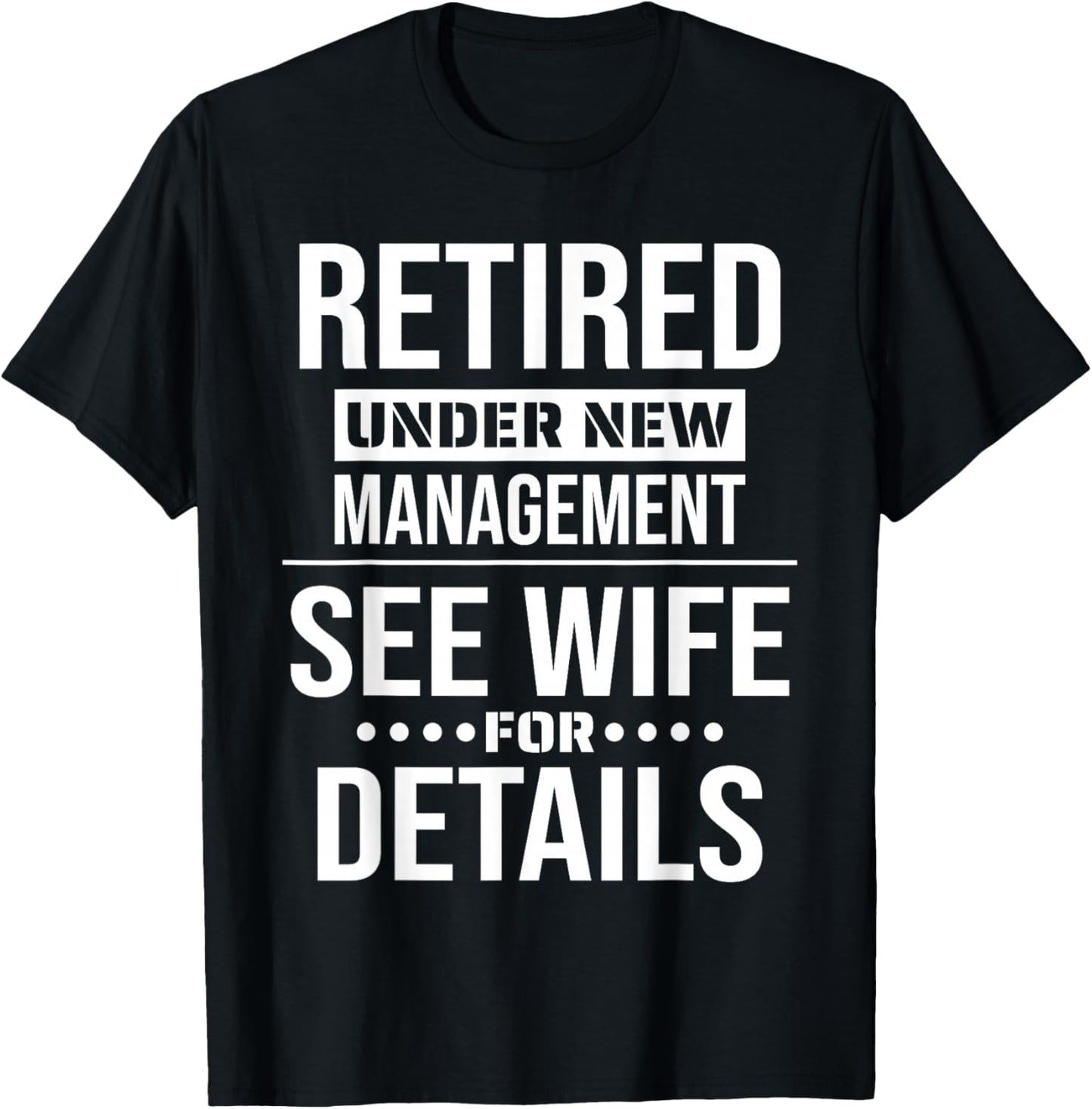 Retirement Retired Under New Management See Wife For Details T-Shirt - T-Shirt | Black