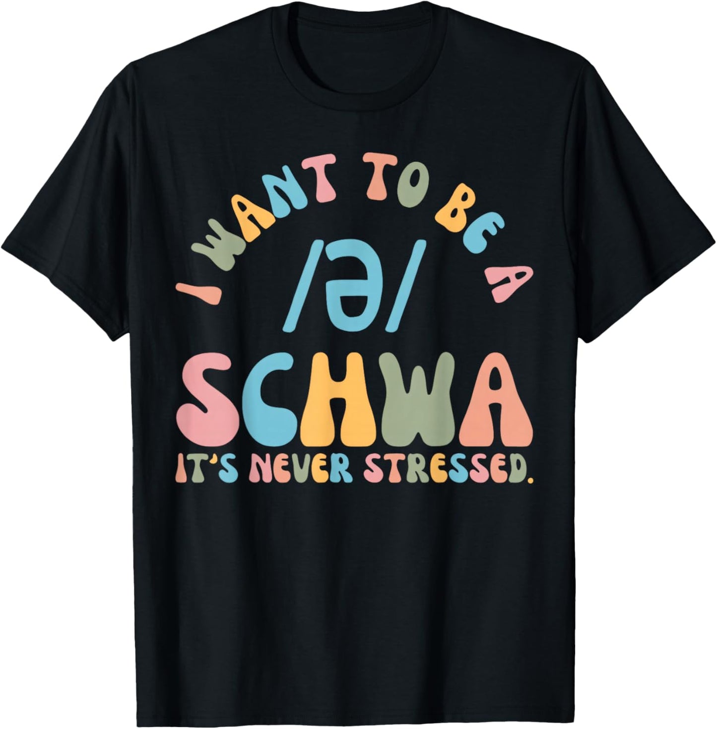 I Want to be a SCHWA It's Never Stressed Reading Teacher T-Shirt - T-Shirt | Black