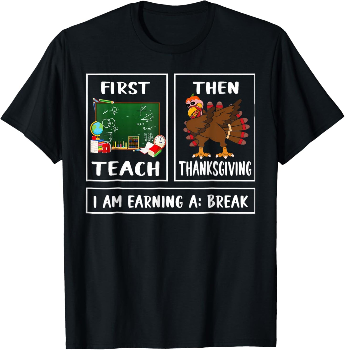 First Teach Then Thanksgiving I'm Earning A Break Teacher T-Shirt - T-Shirt | Black
