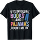 If It Involves Books and Pajamas Count Me In Reading Bedtime T-Shirt - T-Shirt | Black