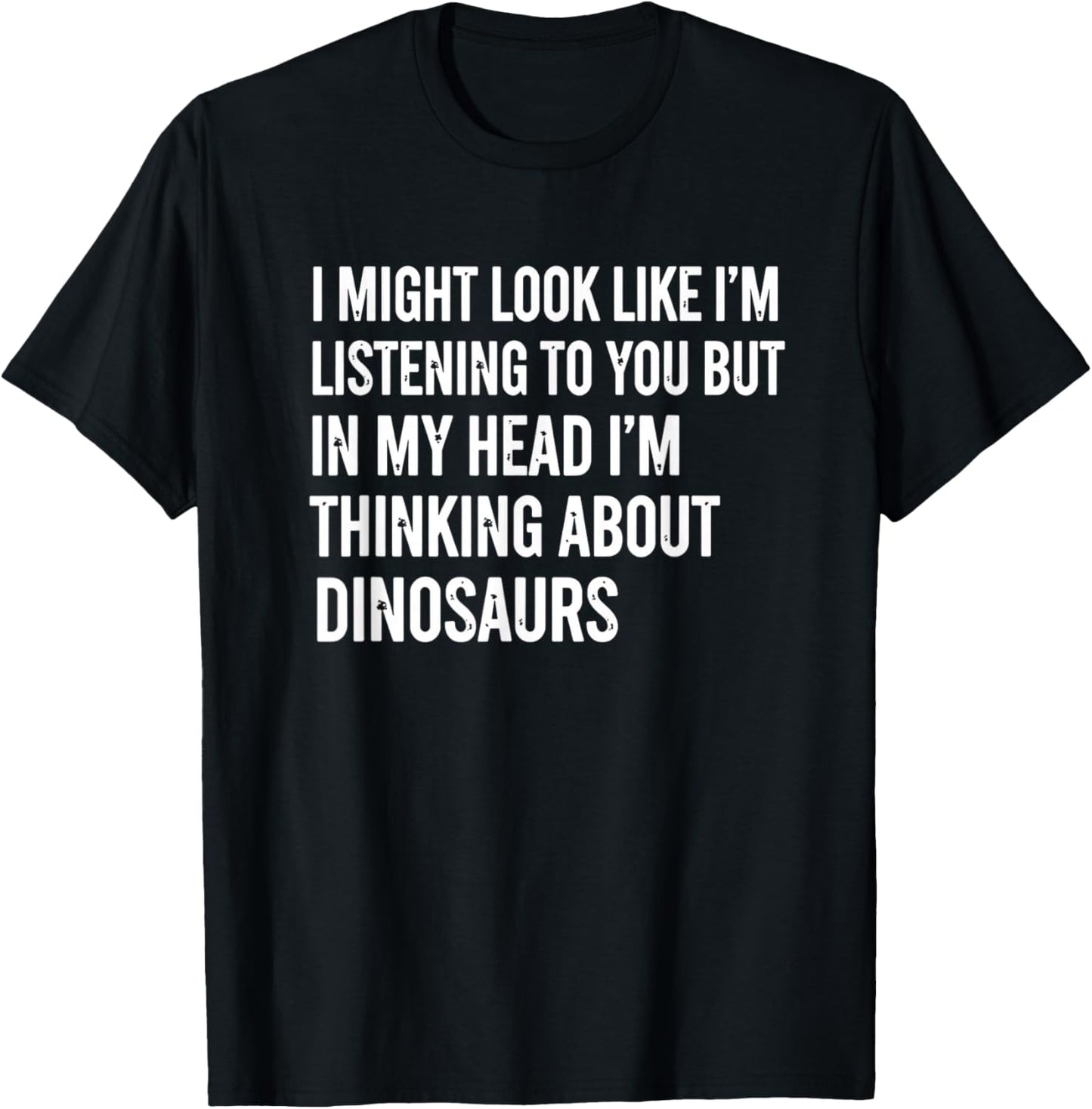Mythical & Prehistoric Dinosaur Saying I Might Look Like I'm T-Shirt - T-Shirt | Black