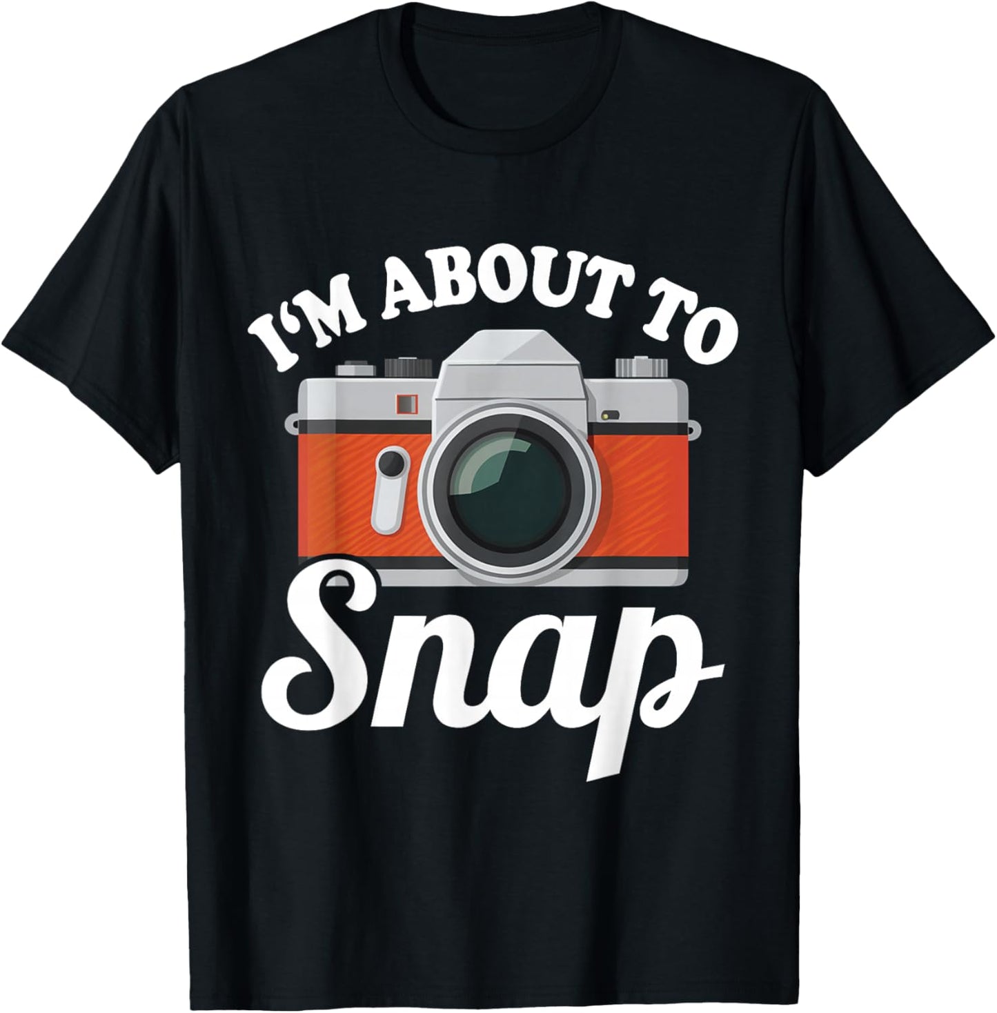 About to Snap Quote Camera Photography Gift | & T-Shirt - T-Shirt | Black