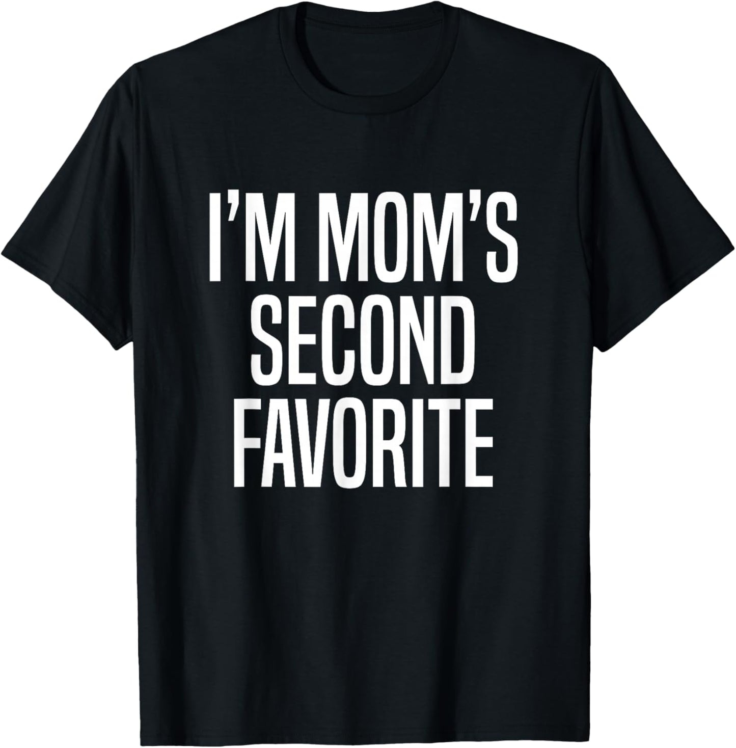 I’m Mom’s Second Favorite T-Shirt - T-Shirt | Black