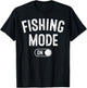 Fishing Mode On Funny Fisher Gift Fisherman Dad Angling T-Shirt - T-Shirt | Black