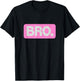Pink Bro Funny Saying Bro Mom Slang Teen Pink Graphic T-Shirt - T-Shirt | Black