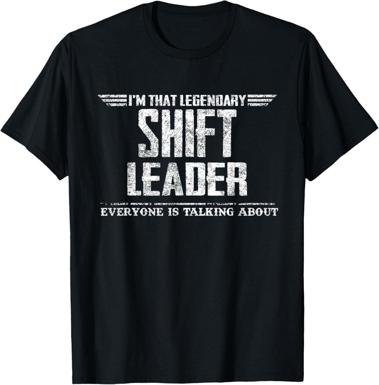 I'm That Legendary Shift Leader T-Shirt - T-Shirt | Black