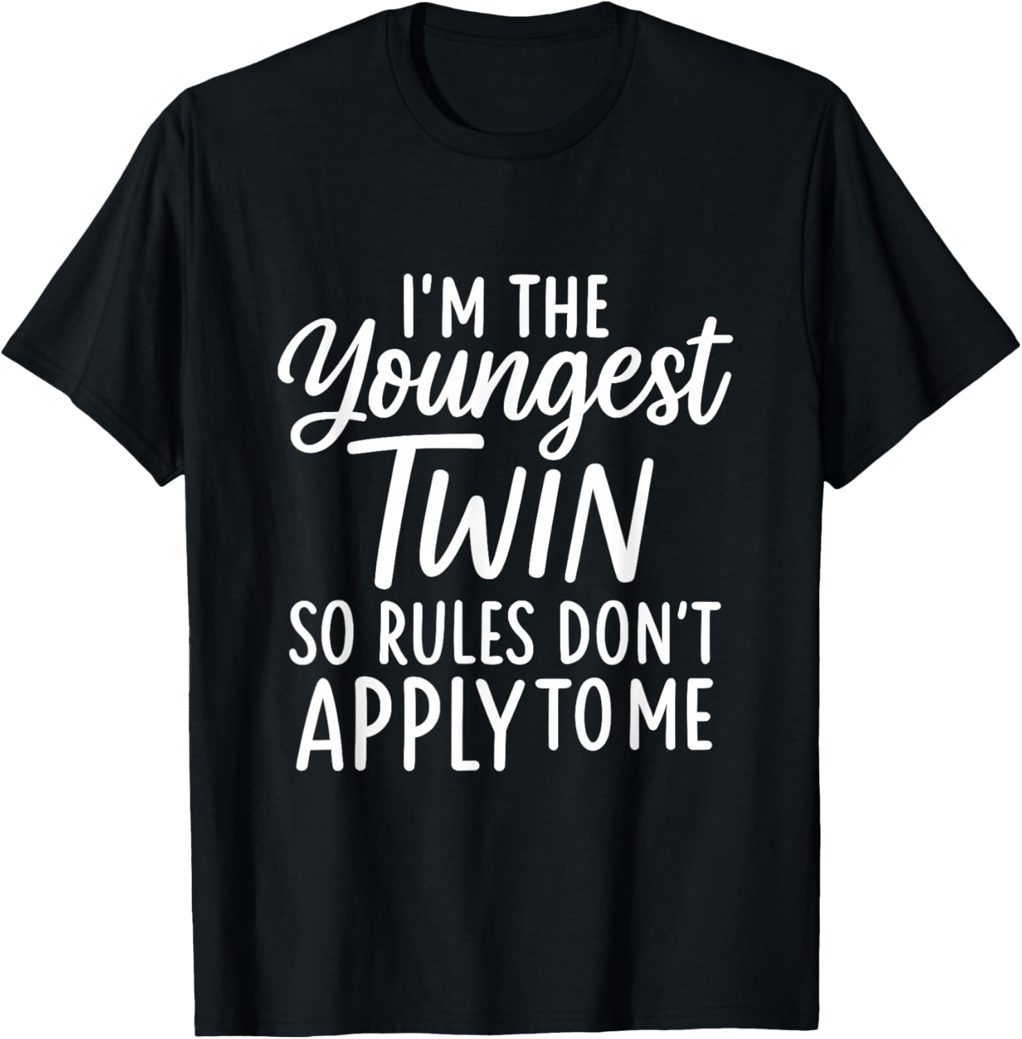 I'm The Youngest Twin So Rules Don't Apply to Me T-Shirt - T-Shirt | Black