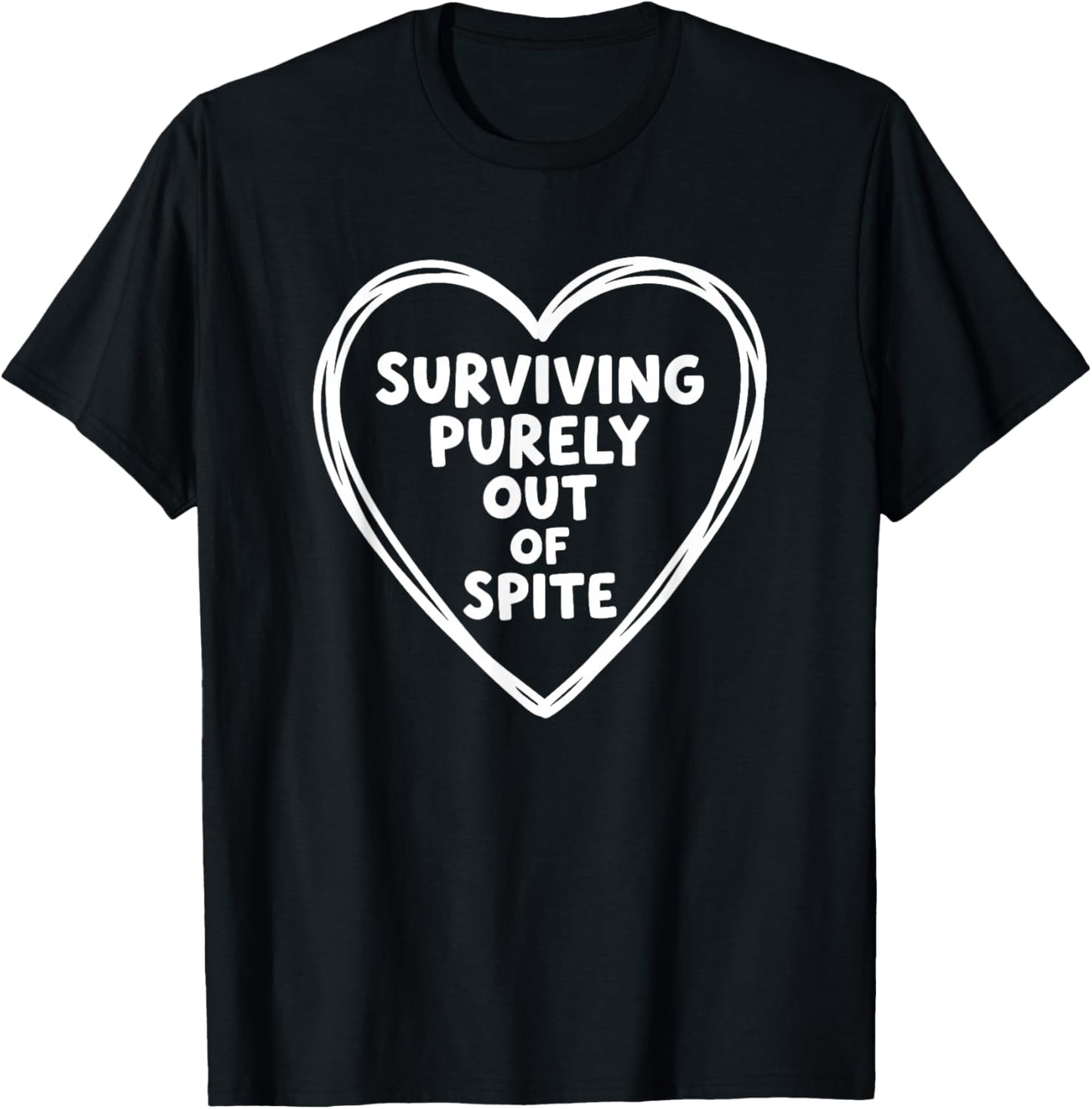 Surviving Purely Out of Spite, Funny Sarcastic Quote Heart T-Shirt - T-Shirt | Black