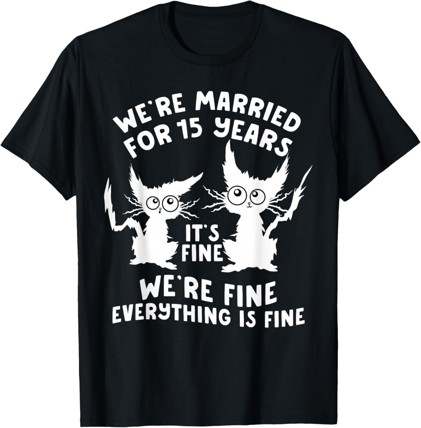 15th Wedding Anniversary 15 Years Married Its Fine Cat Funny T-Shirt - T-Shirt | Black