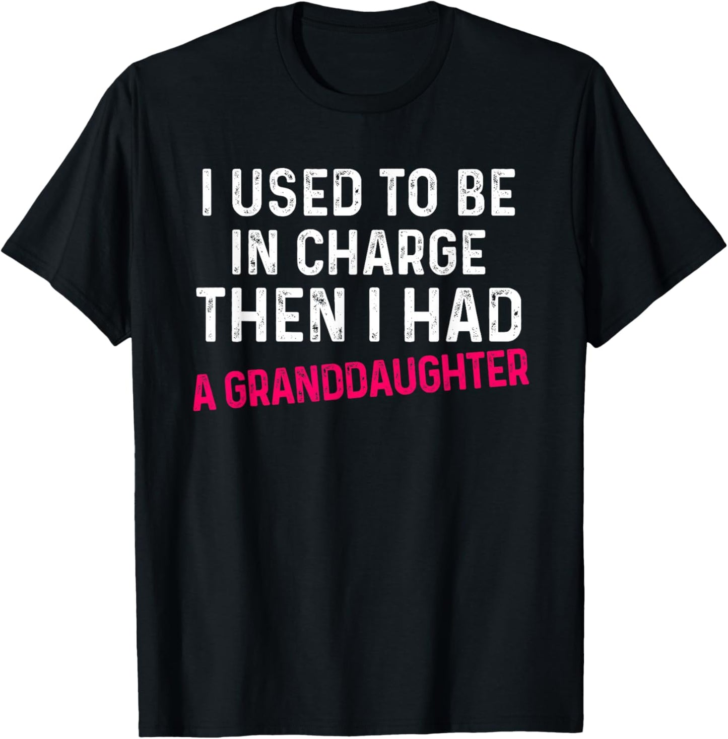 I Used to Be in Charge Then I Had A Granddaughter Father Day T-Shirt - T-Shirt | Black