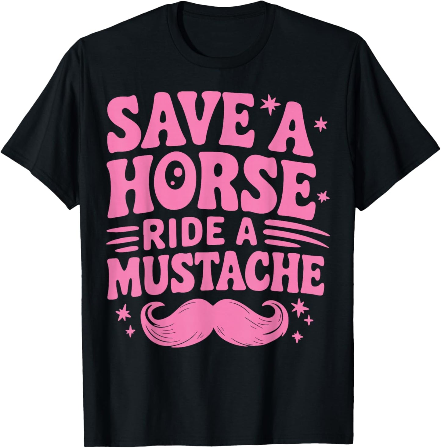 Save A Horse Ride A Mustache T-Shirt - T-Shirt | Black
