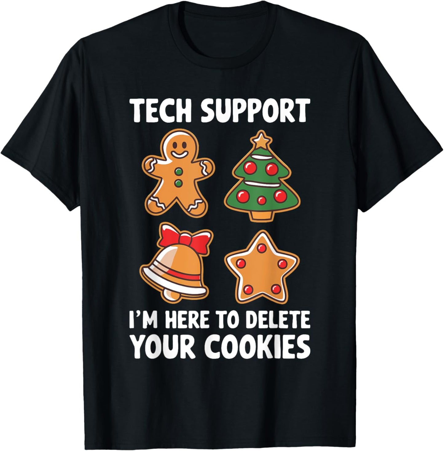 Tech Support I'm Here To Delete Your Cookies Shirt Christmas T-Shirt - T-Shirt | Black
