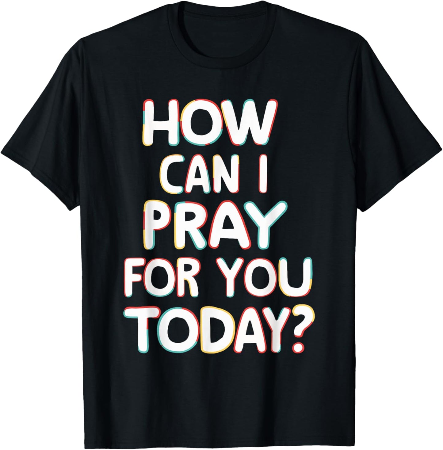 How Can I Pray For You Today? T-Shirt - T-Shirt | Black