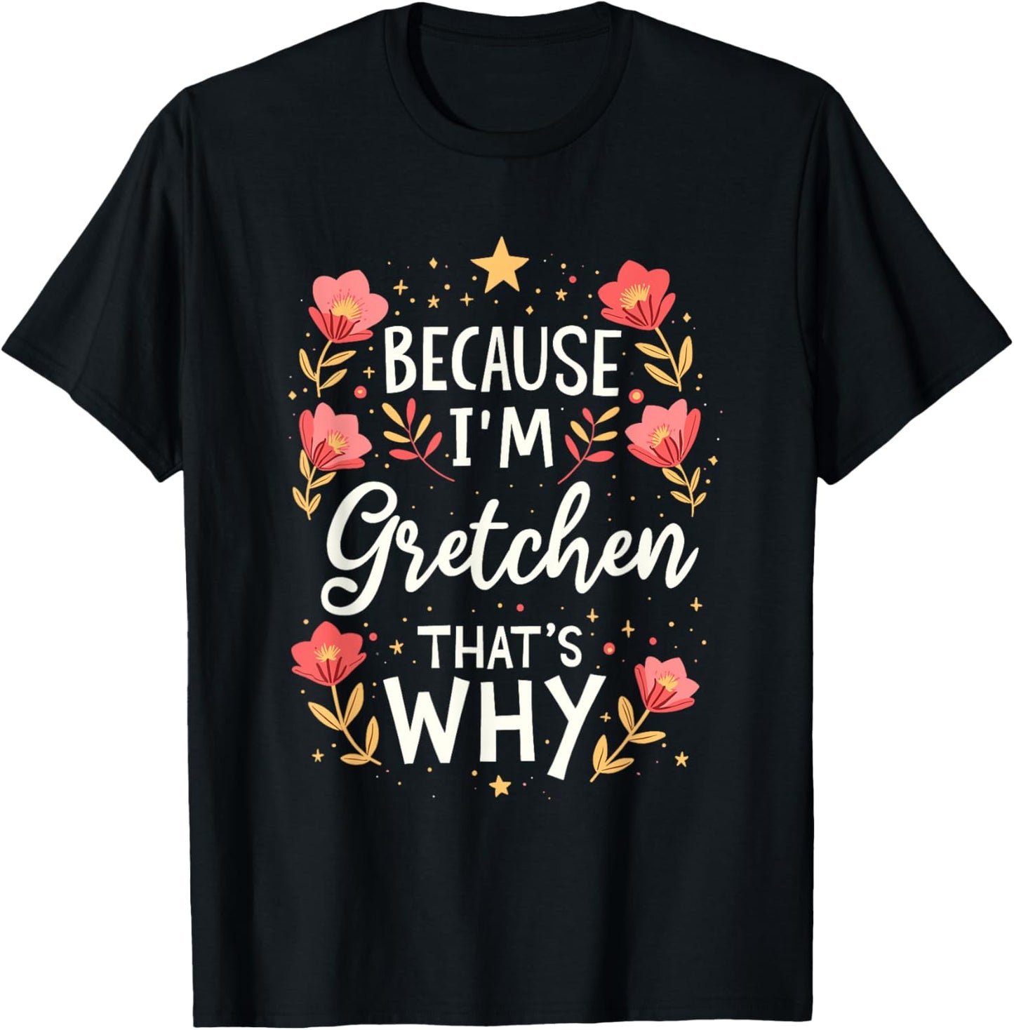 Women Because I'm Gretchen That's Why Woman Name T-Shirt - T-Shirt | Black