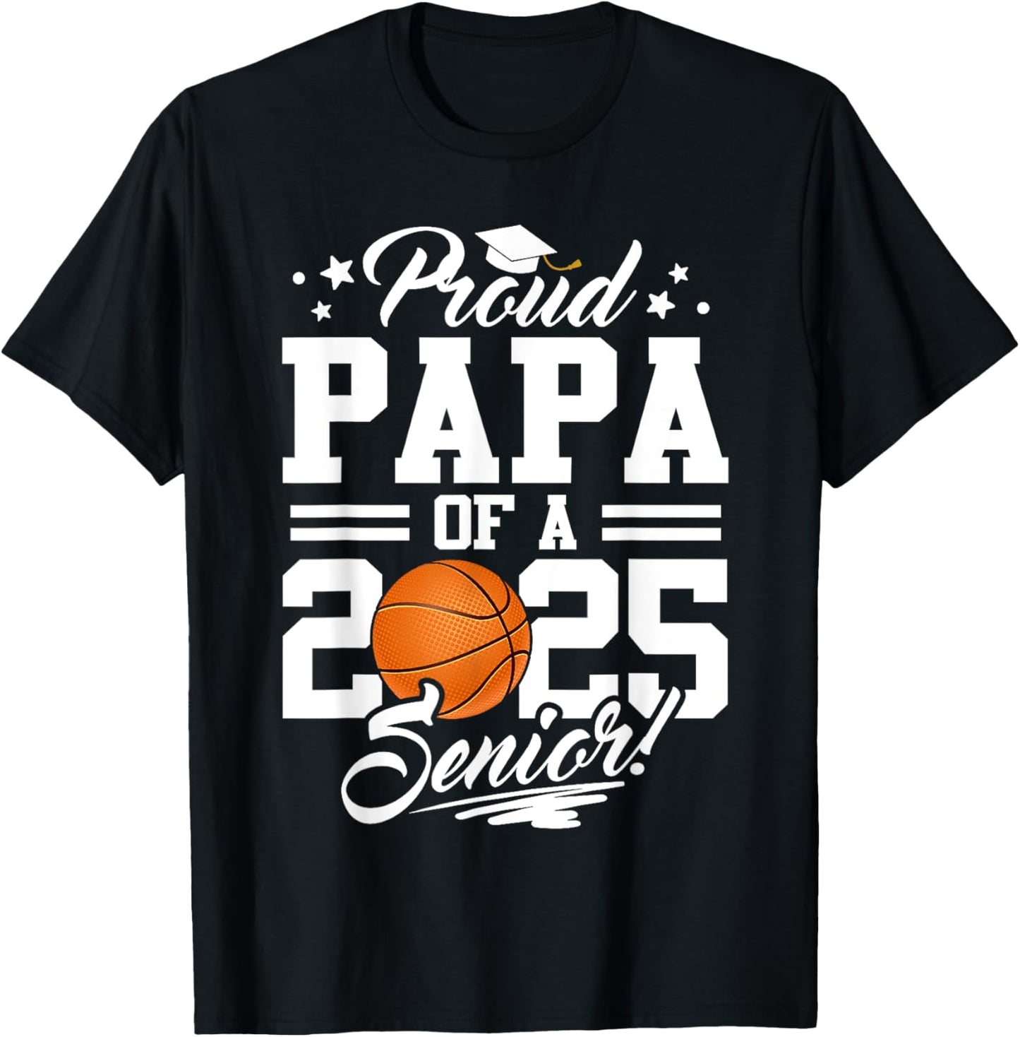 Proud Papa Of A 2025 Senior Basketball Dad Graduation T-Shirt - T-Shirt | Black