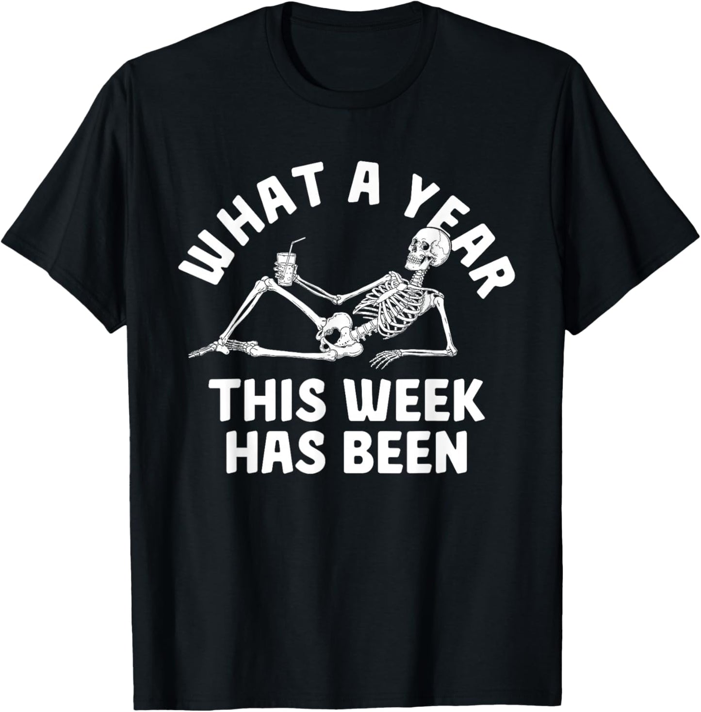 What A Year This Week Has Been Funny Skeleton Drink T-Shirt - T-Shirt | Black