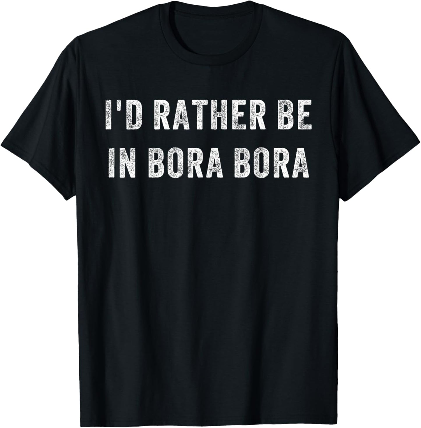 I'd Rather Be In Bora Bora T-Shirt - T-Shirt | Black