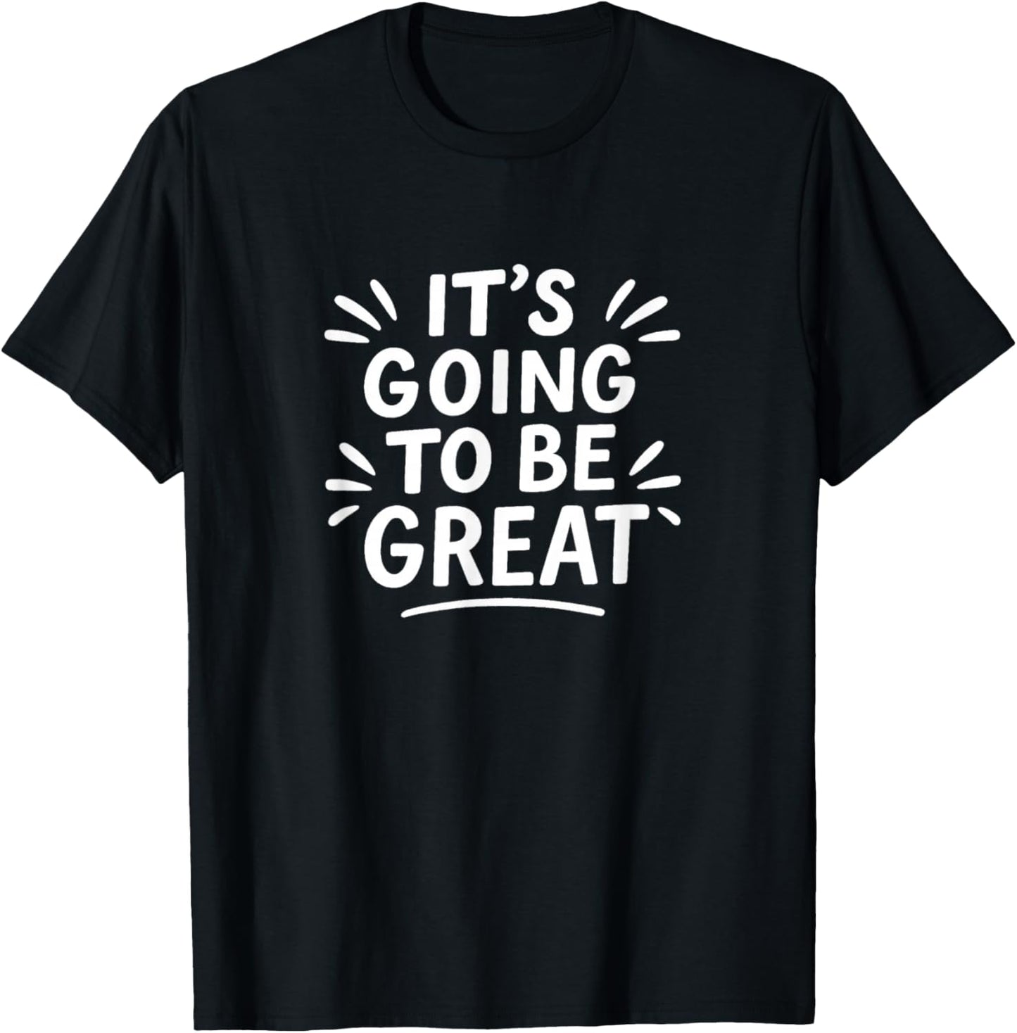 It's Going to Be Great T-Shirt - T-Shirt | Black