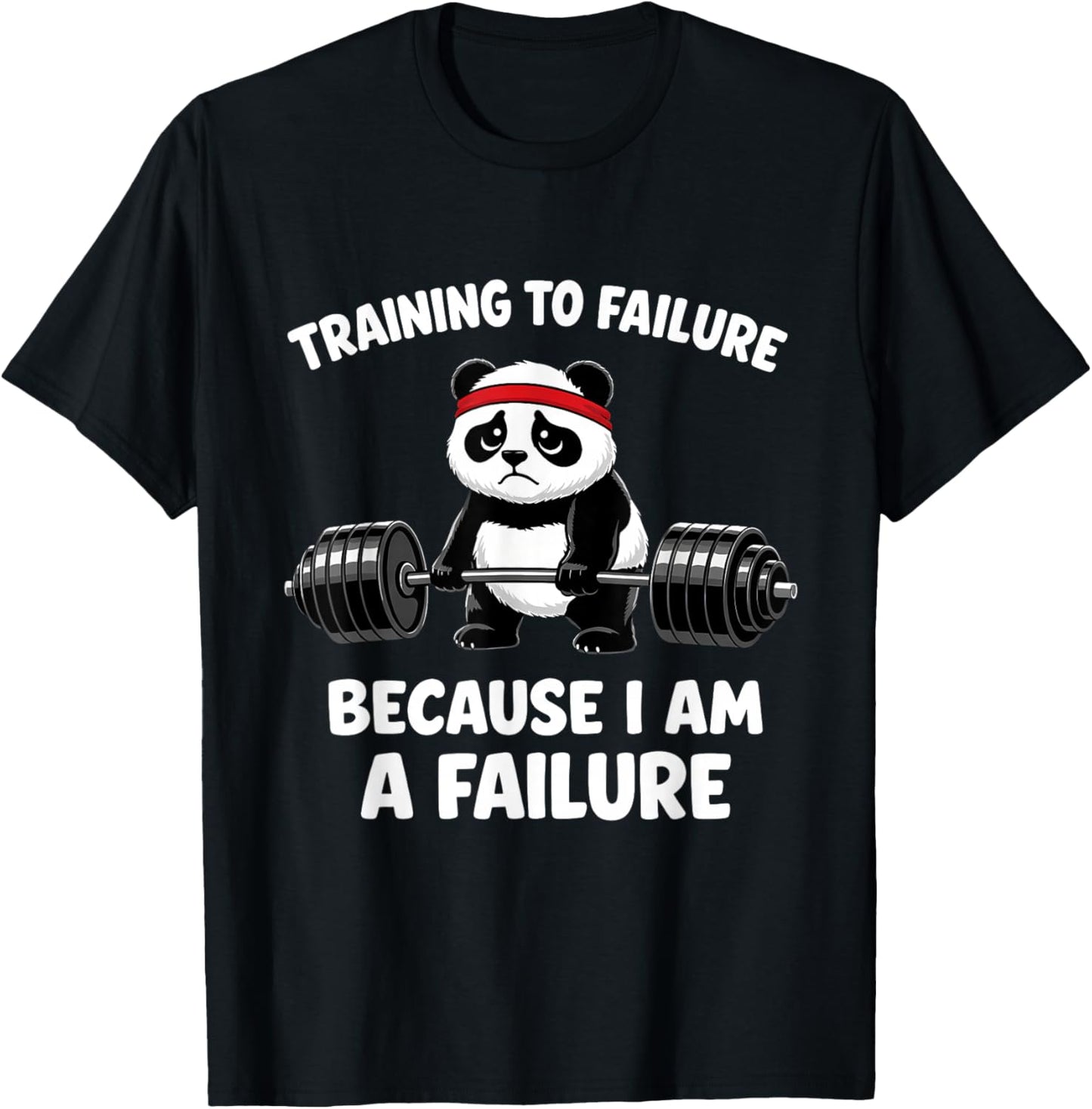 Training to Failure Because I Am A Failure T-Shirt - T-Shirt | Black