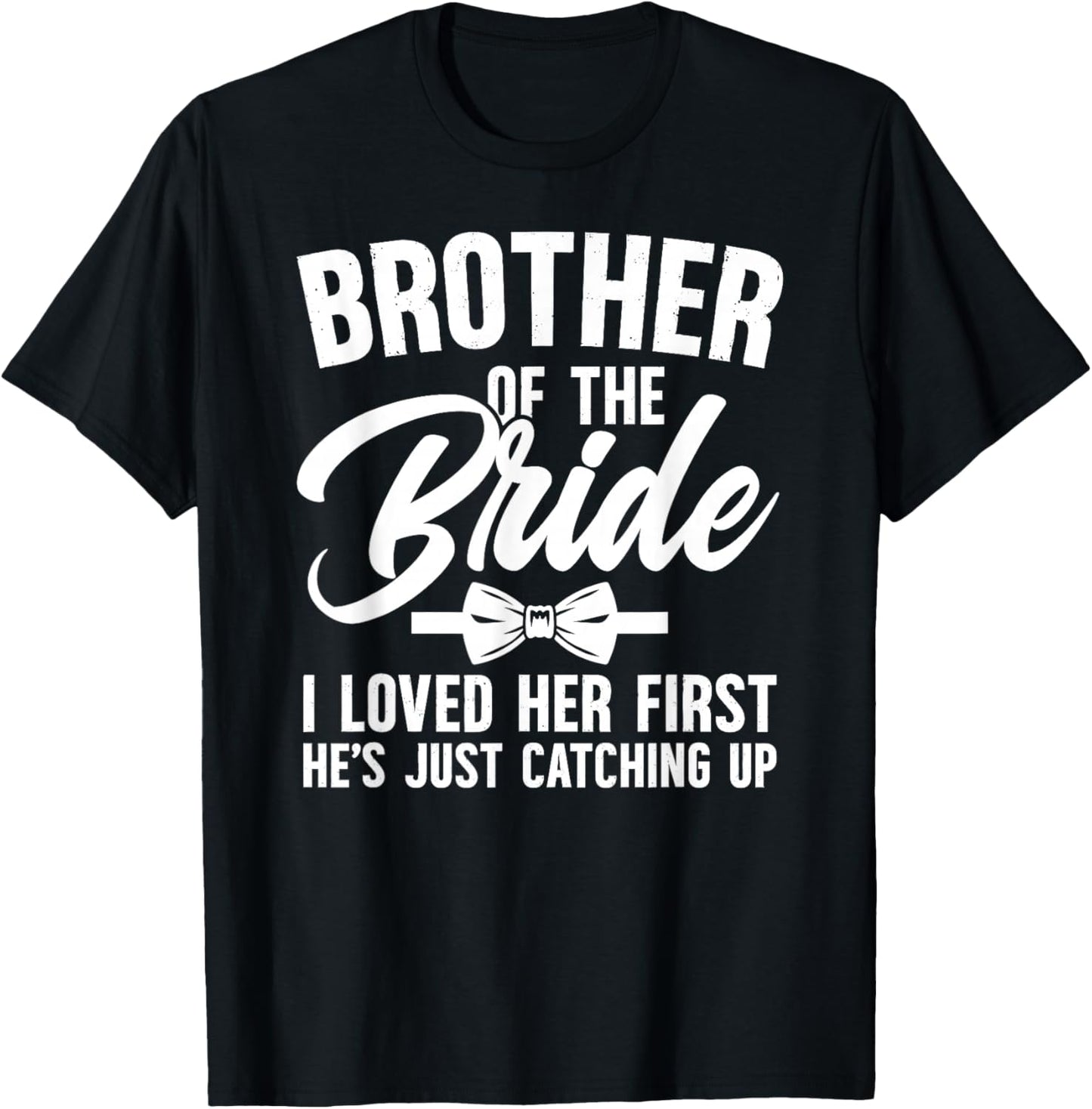 Brother of The Bride I Loved Her First Bride's Brother T-Shirt - T-Shirt | Black
