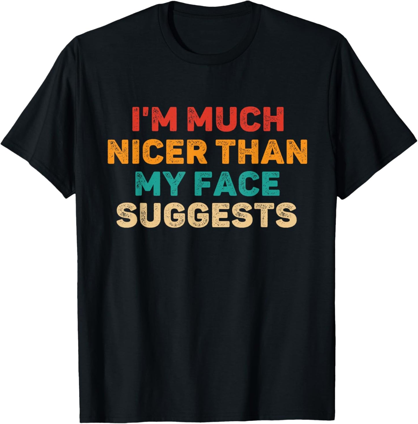 I'm Much Nicer Than My Face Suggests Funny Saying Sarcastic T-Shirt - T-Shirt | Black