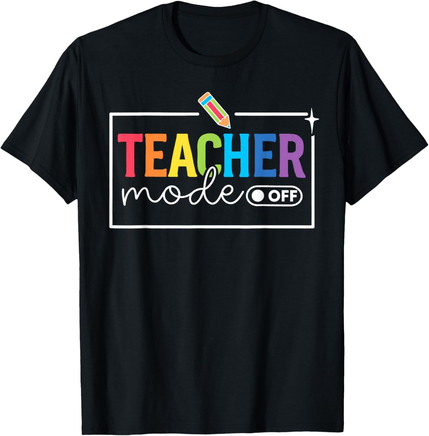 Funny Teacher Mode Off Happy Last Day of School Summer Break T-Shirt - T-Shirt | Black