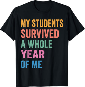 My Students Survived A Whole Year of Me Funny Teacher T-Shirt - T-Shirt | Black