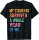 My Students Survived A Whole Year of Me Funny Teacher T-Shirt - T-Shirt | Black