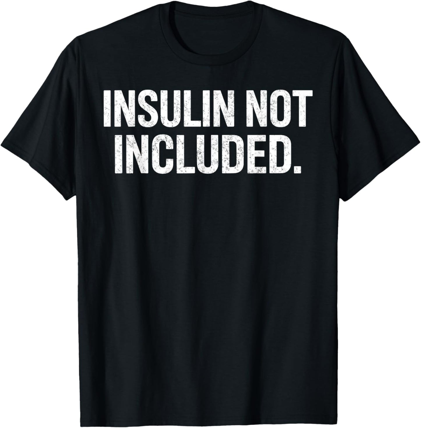 Insulin Not Included Diabetic Diabetes Type 1 One 2 Two T1D T-Shirt - T-Shirt | Black