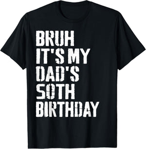Bruh It's My Dad's 50th Birthday Funny Bday Father Son T-Shirt - T-Shirt | Black