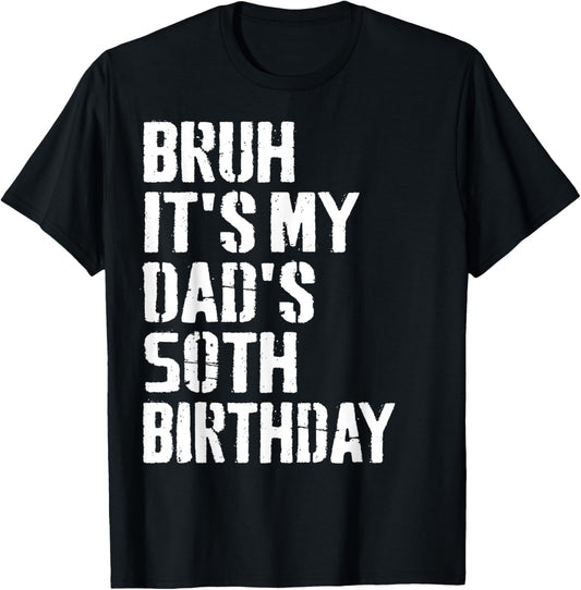 Bruh It's My Dad's 50th Birthday Funny Bday Father Son T-Shirt - T-Shirt | Black